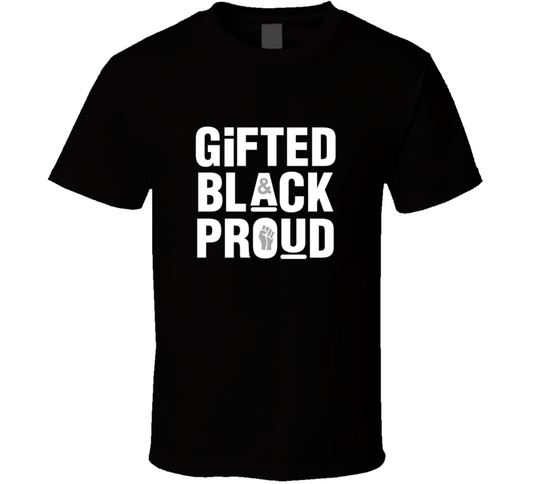 Gifted, Black And Proud ( Black ) T Shirt