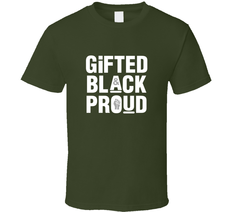 Gifted, Black And Proud ( Green ) T Shirt