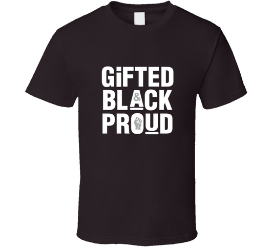 Gifted, Black And Proud ( Chocolate ) T Shirt