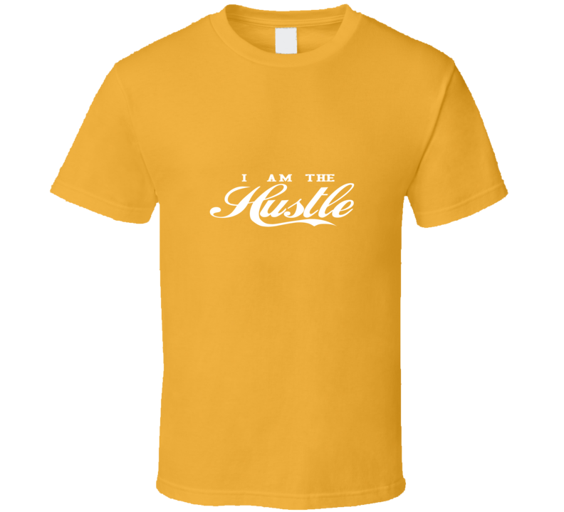 I Am The Hustle ( Gold ) T Shirt