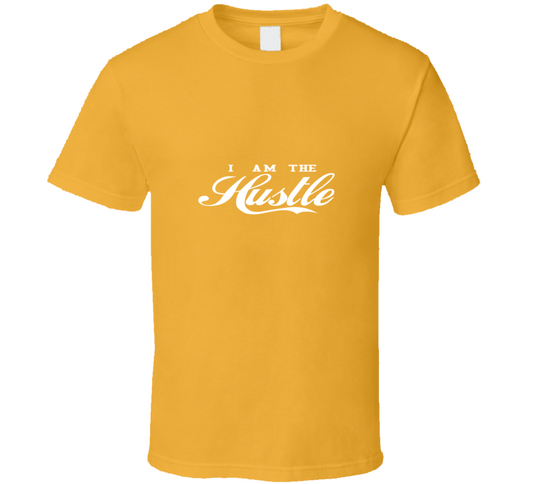 I Am The Hustle ( Gold ) T Shirt