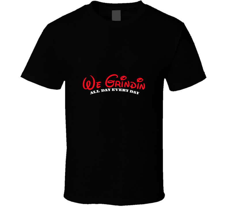 We Grindin' T Shirt