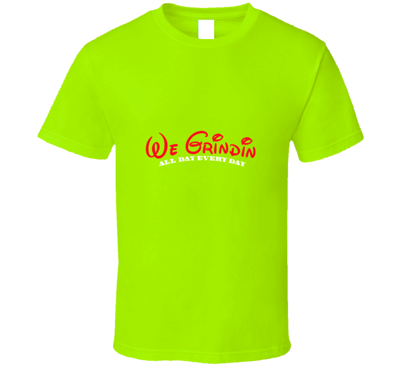 We Grindin ( Lime ) T Shirt