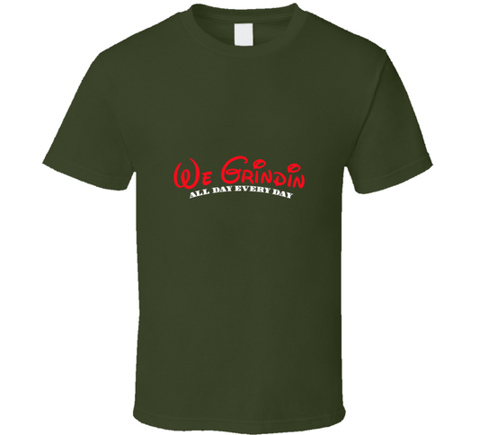 We Grindin ( Green ) T Shirt