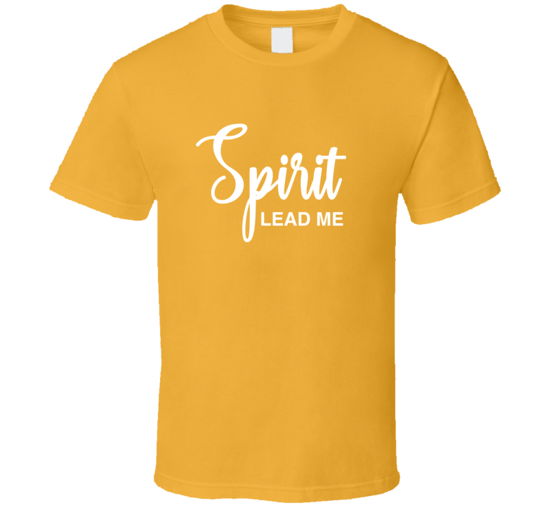 Spirit Lead Me ( Gold ) T Shirt