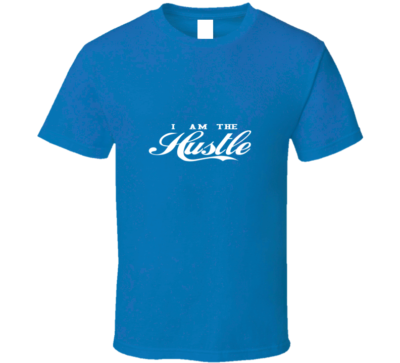 I Am The Hustle ( Blue )  T Shirt