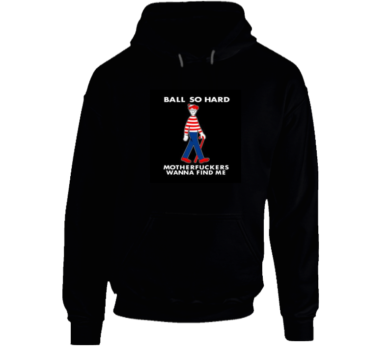 Ball So Hard  Hoodie