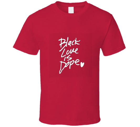 Black Love Is Dope ( Red ) T Shirt