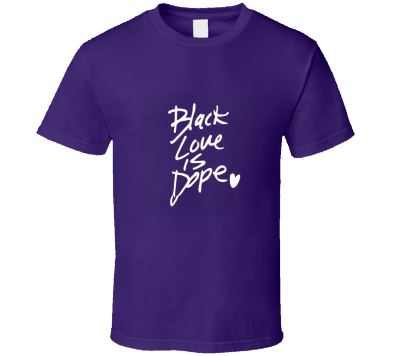 Black Love Is Dope ( Purp ) T Shirt