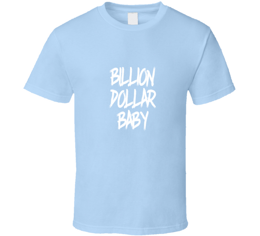 Billion Dollar Baby ( Baby Blue ) T Shirt