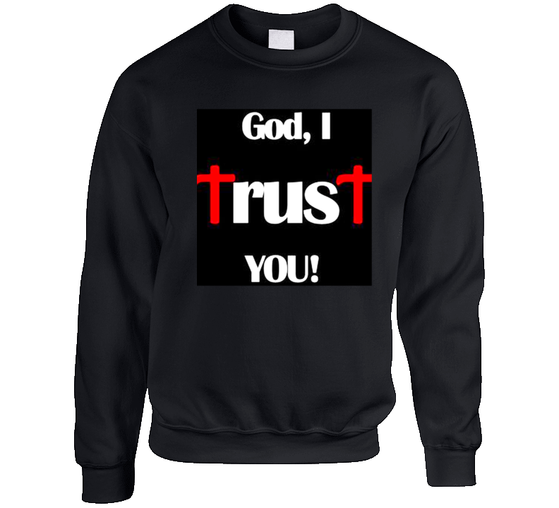 God, I Trust You ! Crewneck Sweatshirt