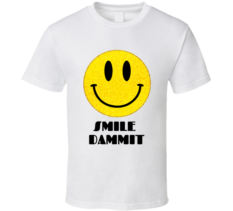 Smile Dammit Original  T Shirt