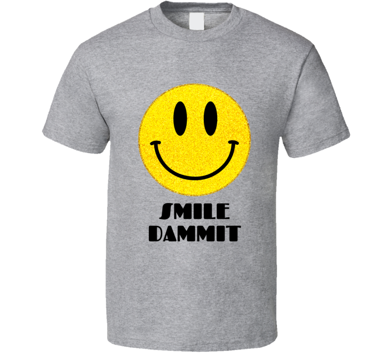 Smile Dammit Gray  T Shirt