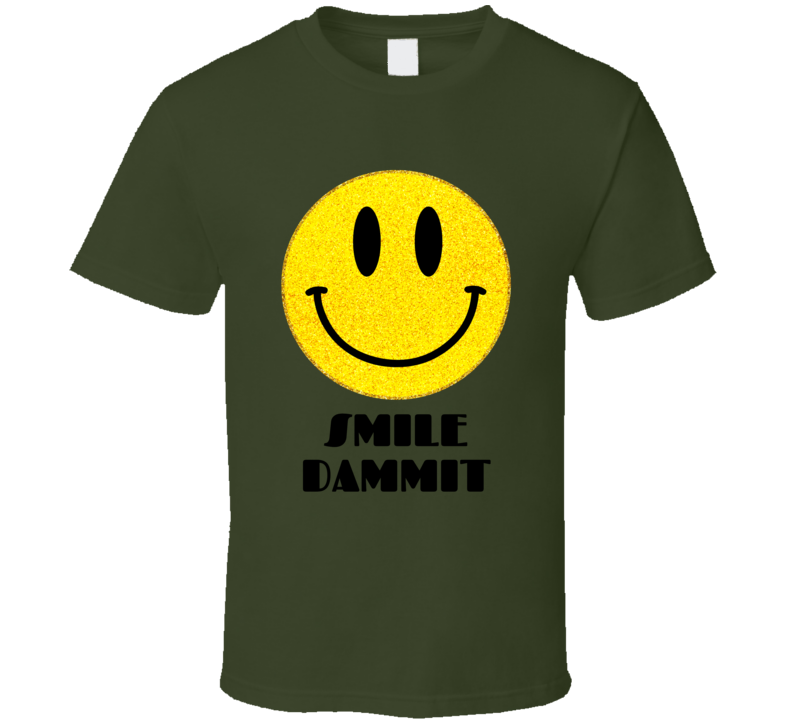 Smile Dammit Green T Shirt