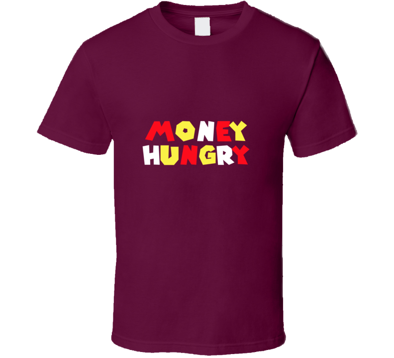 Money Hungry Burgundy  T Shirt