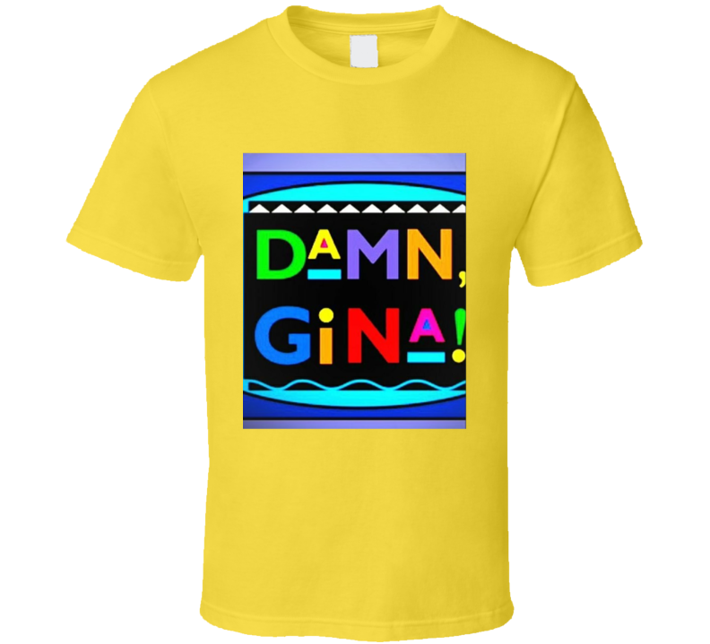 Damn Gina Yella  T Shirt