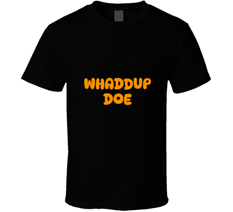 Whaddup Doe T Shirt