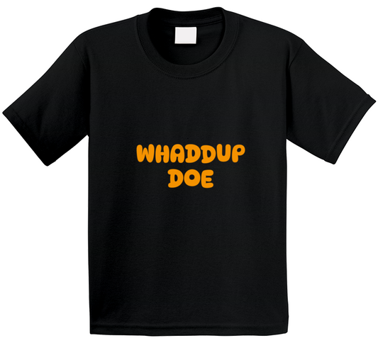 Whaddup Doe T Shirt