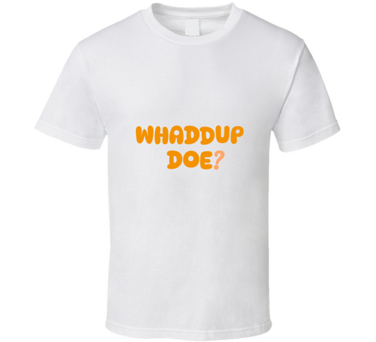 Whaddup Doe?  T Shirt