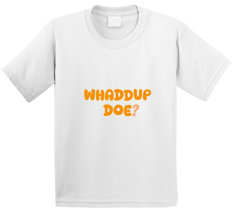 Whaddup Doe? T Shirt