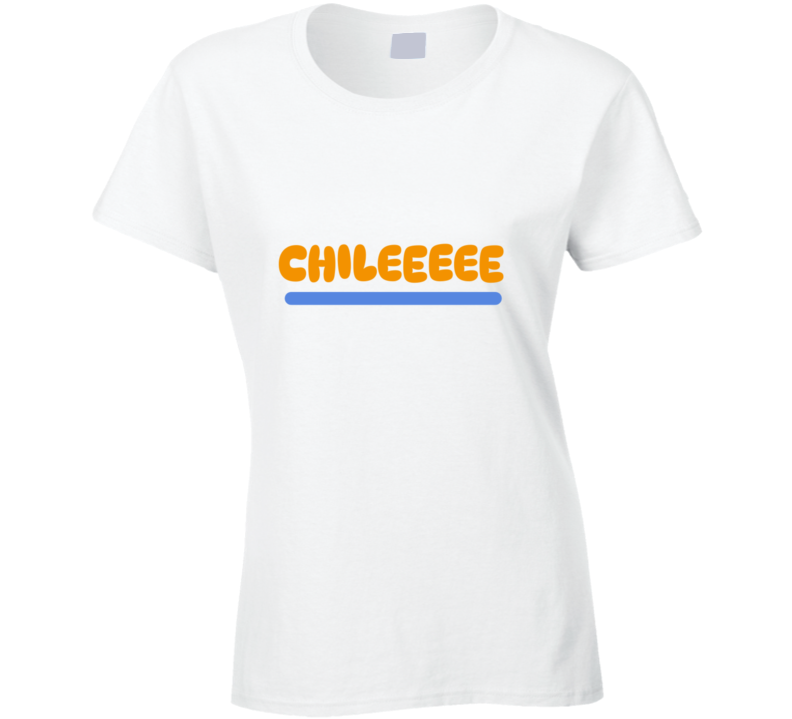 Chilllllleeee  Ladies T Shirt