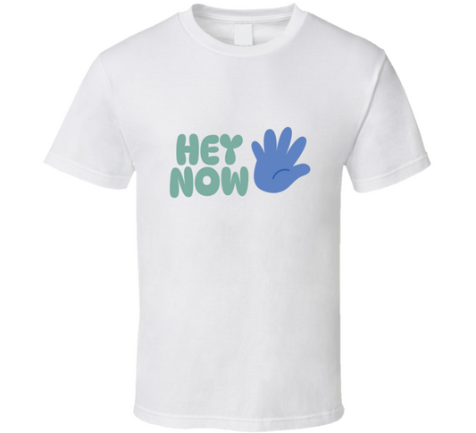 Hey Now  T Shirt