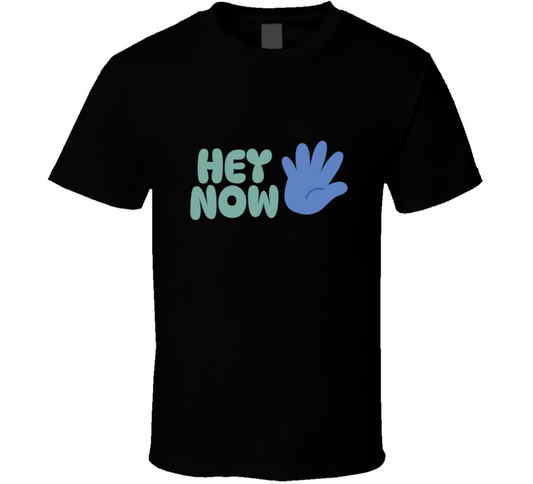 Hey Now T Shirt