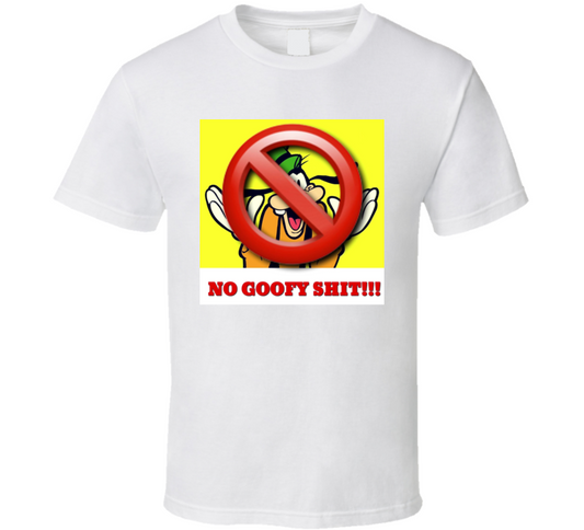 No Goofy Ish  T Shirt