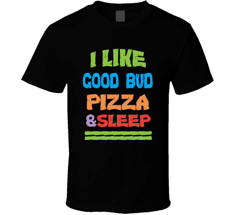 Goodie Pizza And Sleep T Shirt