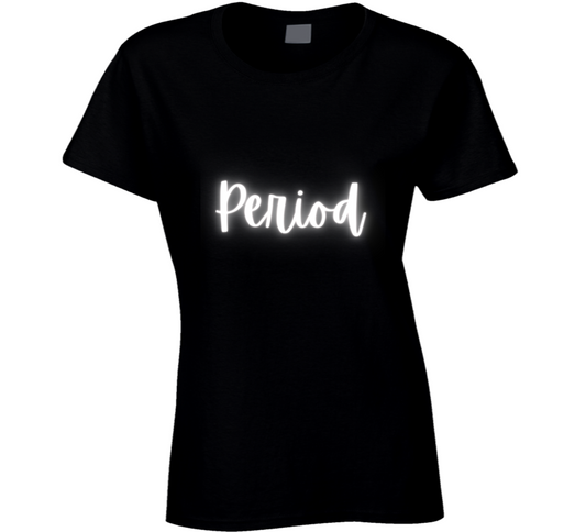 Period. Ladies T Shirt