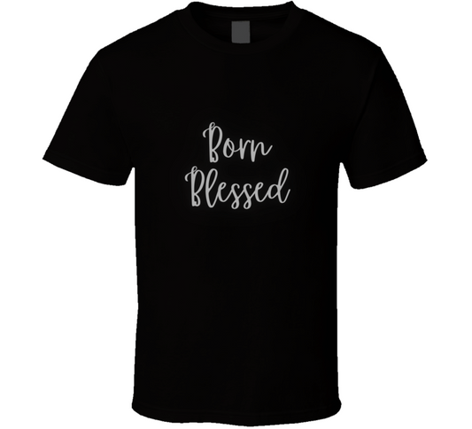 Born Blessed T Shirt