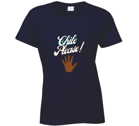 Chile Please !!!  Ladies T Shirt