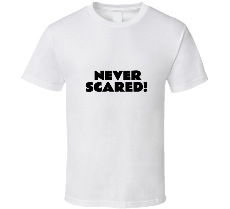 Never Scared T Shirt