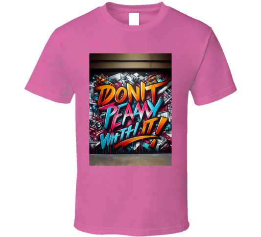 Don't Play Wit It !  T Shirt