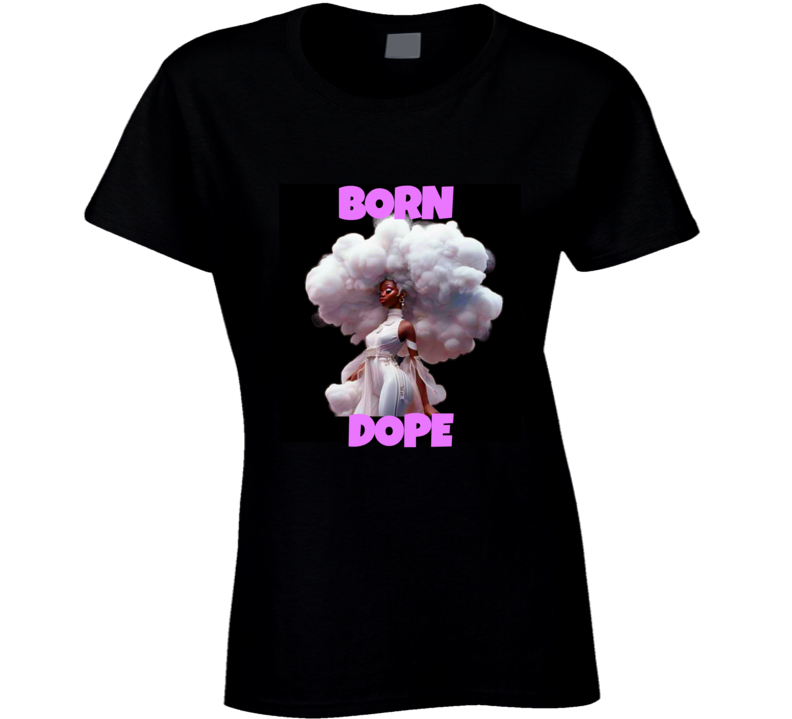 Born Dope Ladies T Shirt