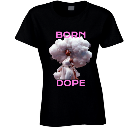 Born Dope2 Ladies T Shirt