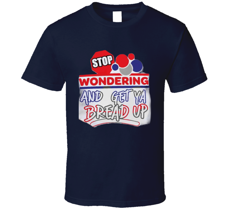 Stop Wonderin' T Shirt