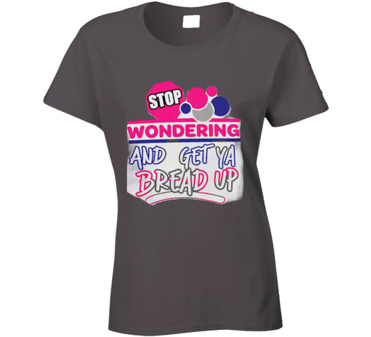 Stop Wonderin' Ladies T Shirt