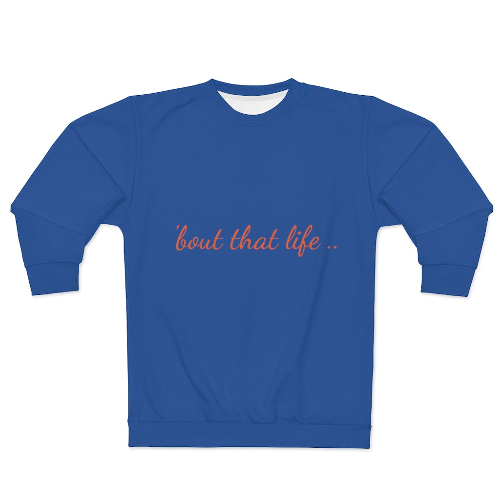 BOUT THAT LIFE.. (BLUE&ORANGE)  ..  AOP Unisex Sweatshirt