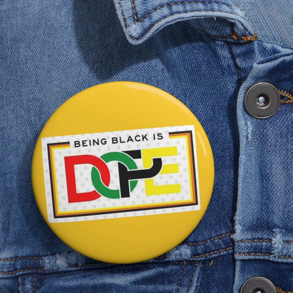 BEING BLACK IS DOPE (gold) .. Custom Pin / Button