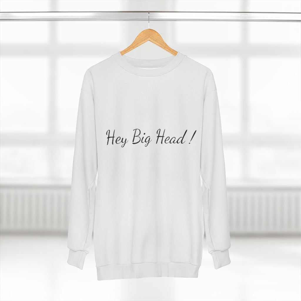 HEY BIG HEAD! (WHITE) AOP Unisex Sweatshirt