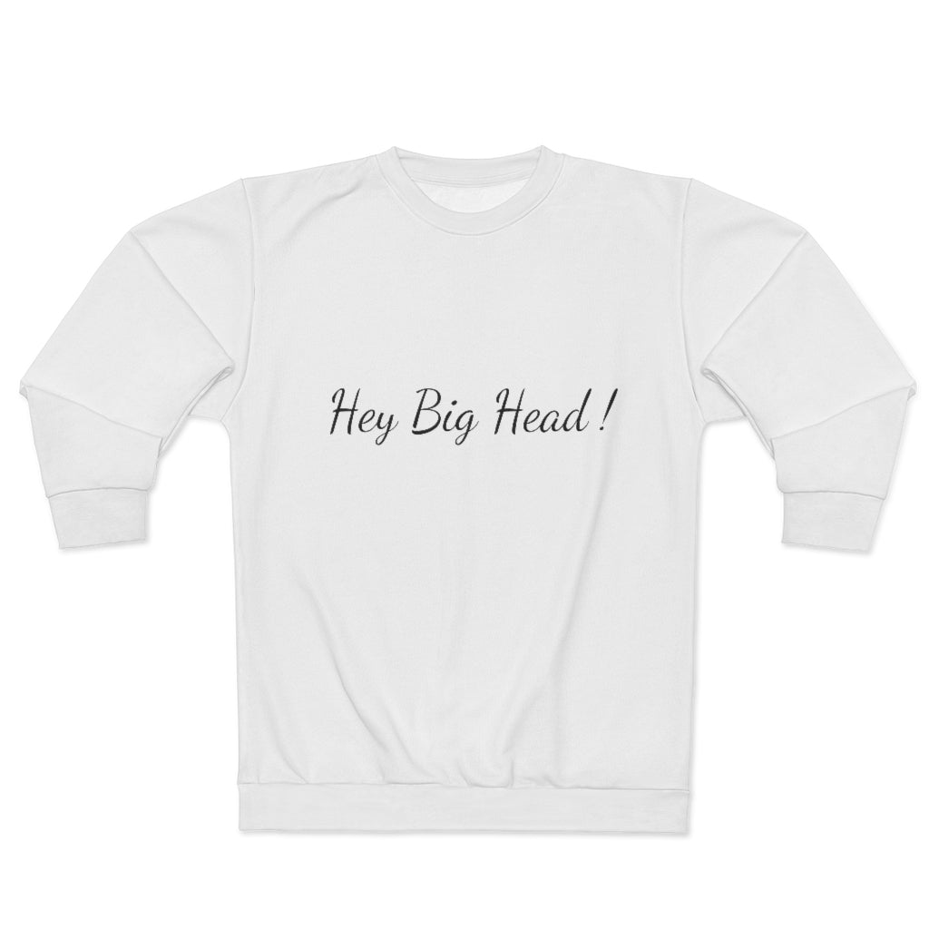 HEY BIG HEAD! (WHITE) AOP Unisex Sweatshirt