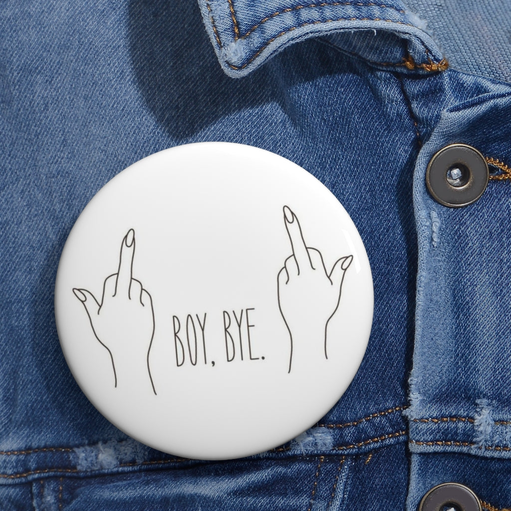 BOY BYE! Custom Pin / Button