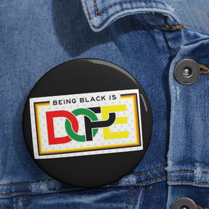 BEING BLACK IS DOPE .. Custom Pin / Button