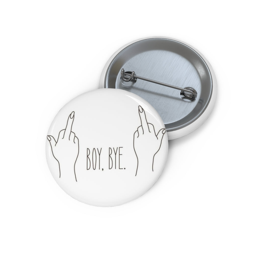 BOY BYE! Custom Pin / Button