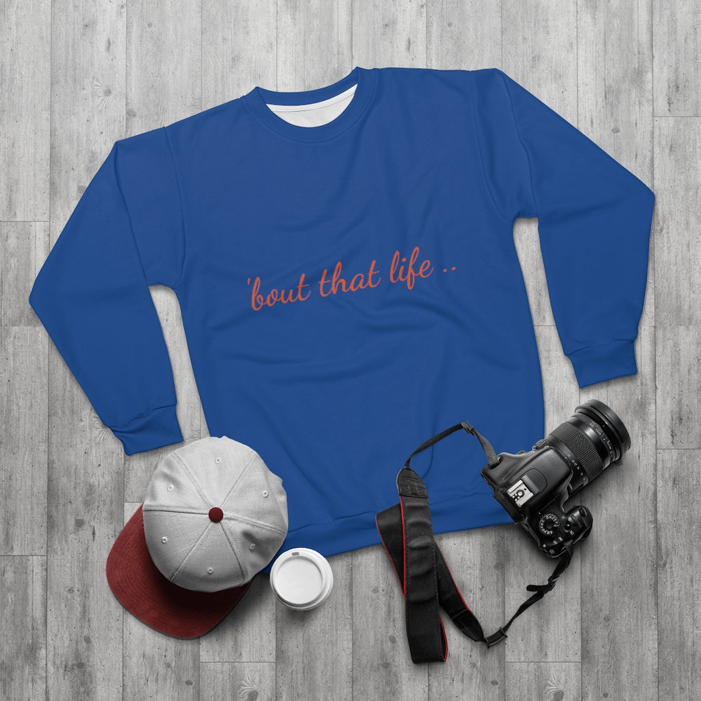 BOUT THAT LIFE.. (BLUE&ORANGE)  ..  AOP Unisex Sweatshirt