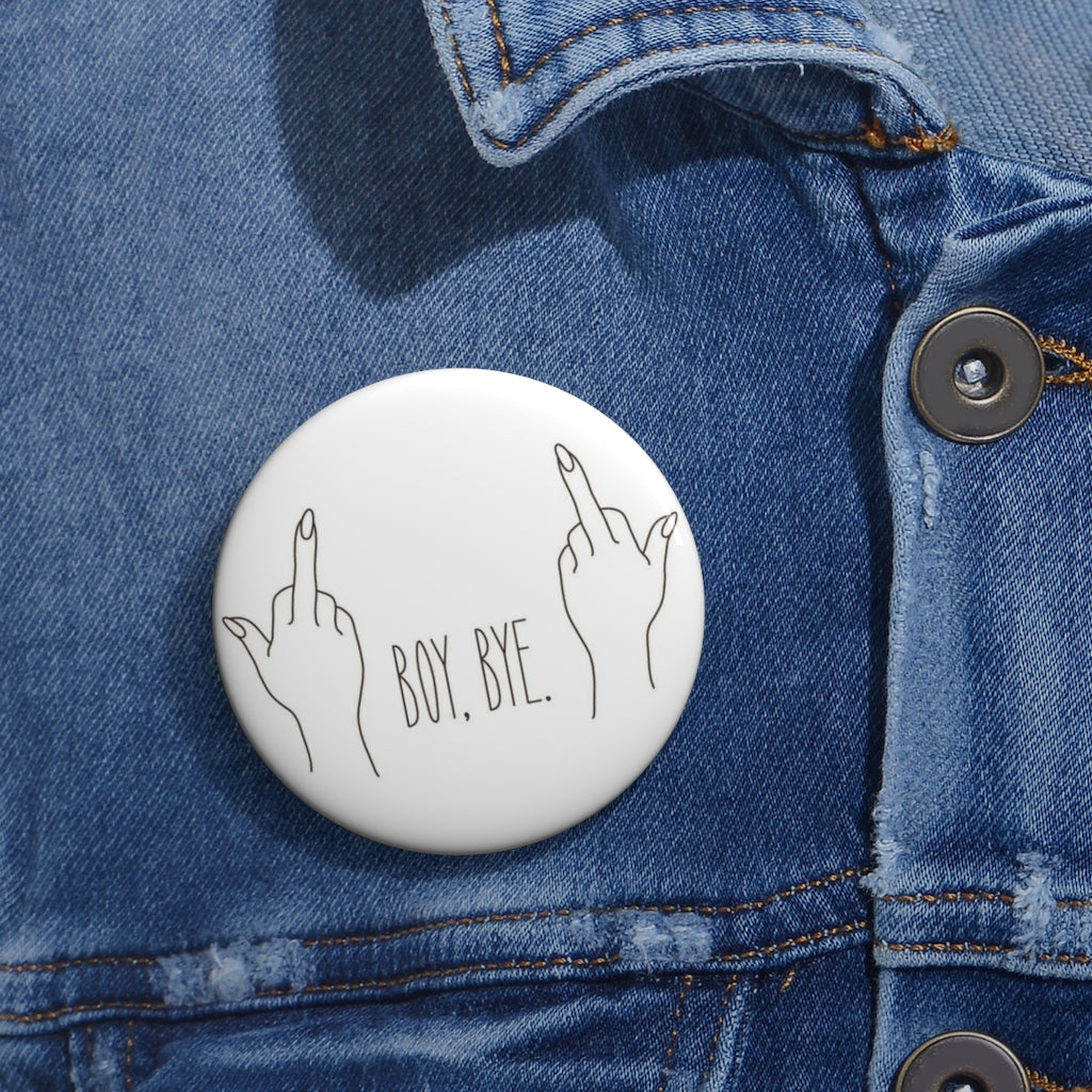 BOY BYE! Custom Pin / Button