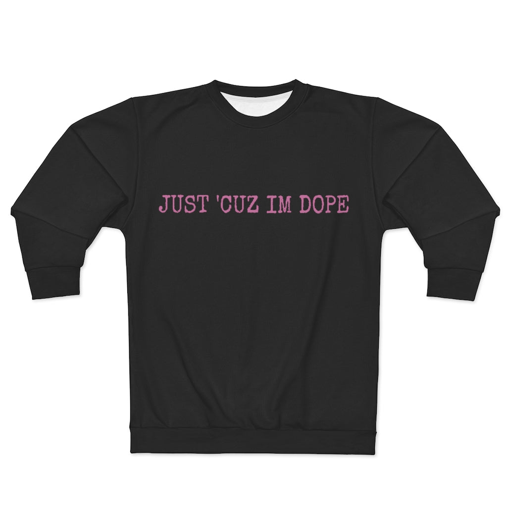 JUST 'CUZ I'M DOPE AOP Unisex Sweatshirt