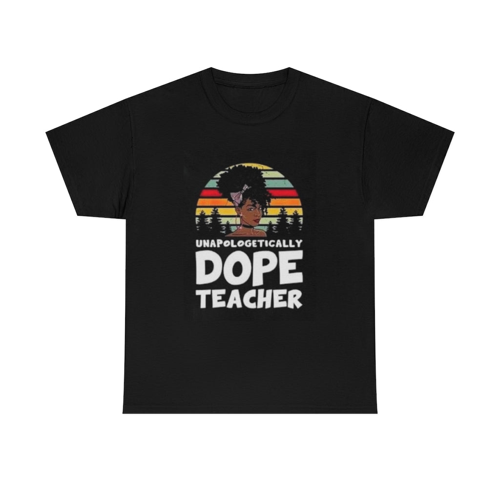 Unapologetically Dope Teacher Tee