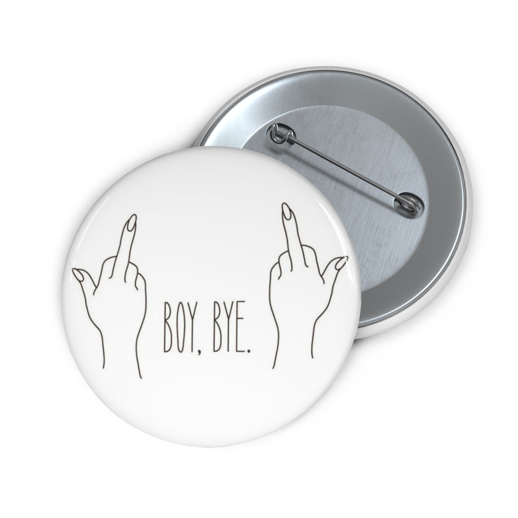 BOY BYE! Custom Pin / Button